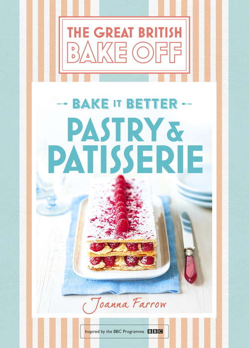 Book cover of Great British Bake Off  Bake it Better: Pastry & Patisserie (Great British Bake Off Ser.)