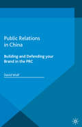 Public Relations in China: Building and Defending your Brand in the PRC (Palgrave Pocket Consultants)