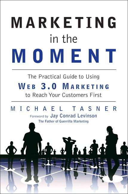 Book cover of Marketing in the Moment: The Practical Guide to Using Web 3. 0 Marketing to Reach Your Customers First