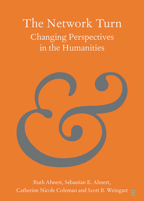 The Network Turn: Changing Perspectives in the Humanities (Elements in Publishing and Book Culture)
