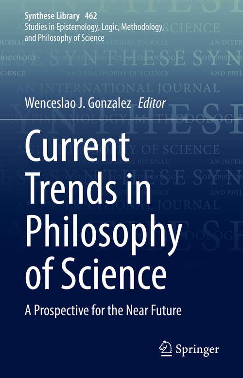 Book cover of Current Trends in Philosophy of Science: A Prospective for the Near Future (1st ed. 2022) (Synthese Library #462)