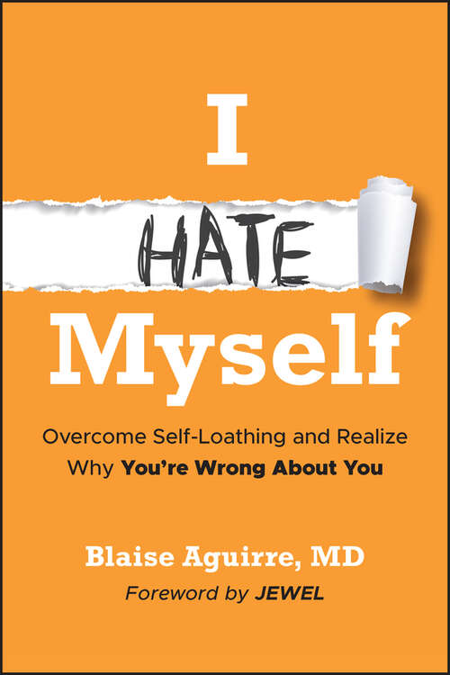 Book cover of I Hate Myself: Overcome Self-Loathing and Realize Why You're Wrong About You