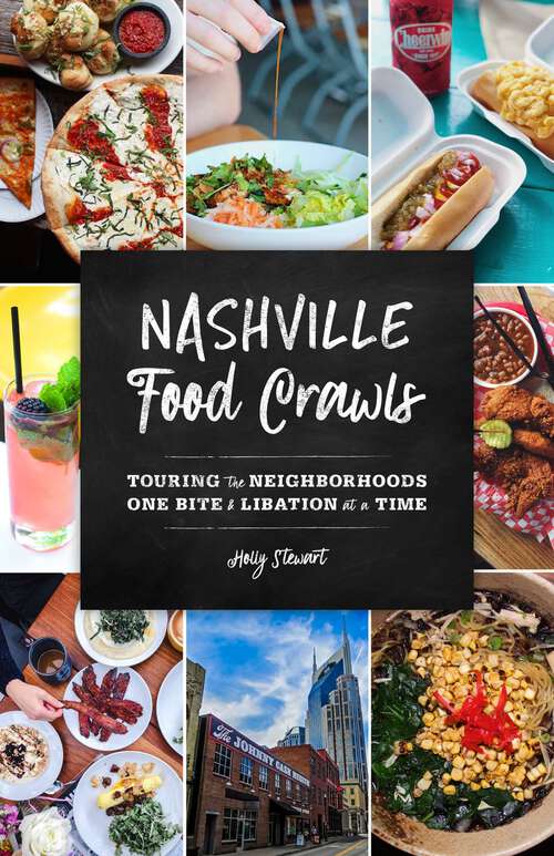 Book cover of Nashville Food Crawls: Touring the Neighborhoods One Bite and Libation at a Time (Food Crawls)