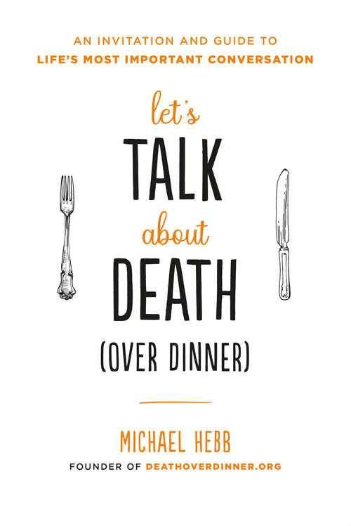 Book cover of Let's Talk about Death (over Dinner): An Invitation and Guide to Life's Most Important Conversation