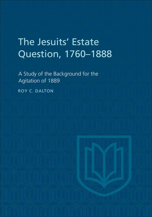 Book cover of The Jesuits' Estate Question, 1760-1888: A Study of the Background for the Agitation of 1889 (Canadian Studies in History and Government #11)
