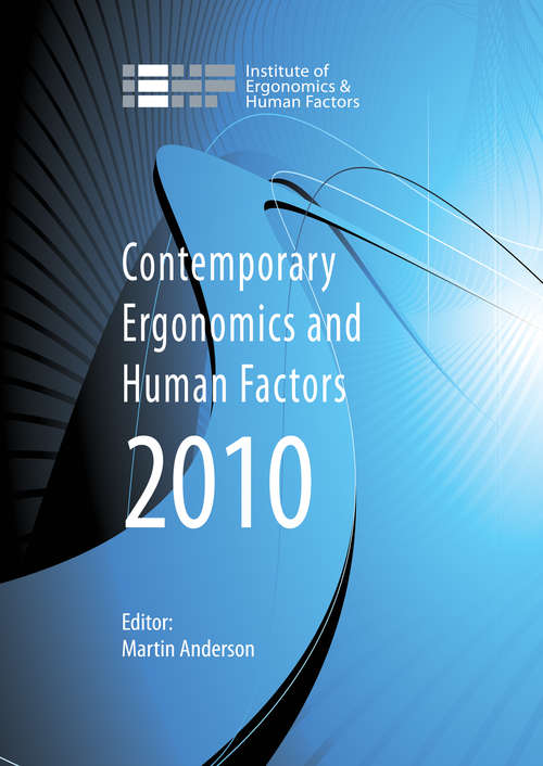 Contemporary Ergonomics and Human Factors 2010: Proceedings of the International Conference on Contemporary Ergonomics and Human Factors 2010, Keele, UK (Contemporary Ergonomics Ser.)