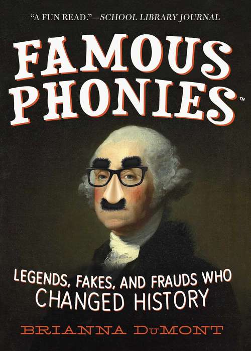 Book cover of Famous Phonies: Legends, Fakes, and Frauds Who Changed History (Changed History Series)