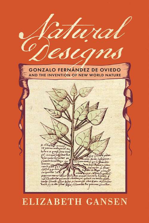 Book cover of Natural Designs: Gonzalo Fernández de Oviedo and the Invention of New World Nature (The Early Modern Americas)