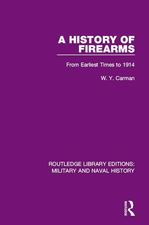 Book cover of A History of Firearms: From Earliest Times to 1914 (Routledge Library Editions: Military and Naval History #7)