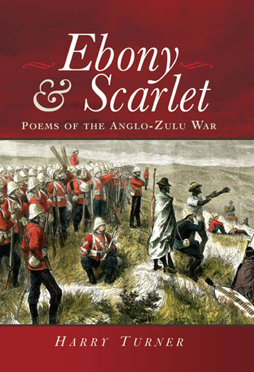 Book cover of Ebony & Scarlet: Poems of the Anglo-Zulu War