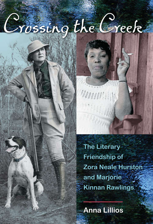 Book cover of Crossing the Creek: The Literary Friendship of Zora Neale Hurston and Marjorie Kinnan Rawlings