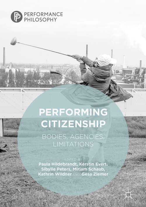 Performing Citizenship: Bodies, Agencies, Limitations (Performance Philosophy)