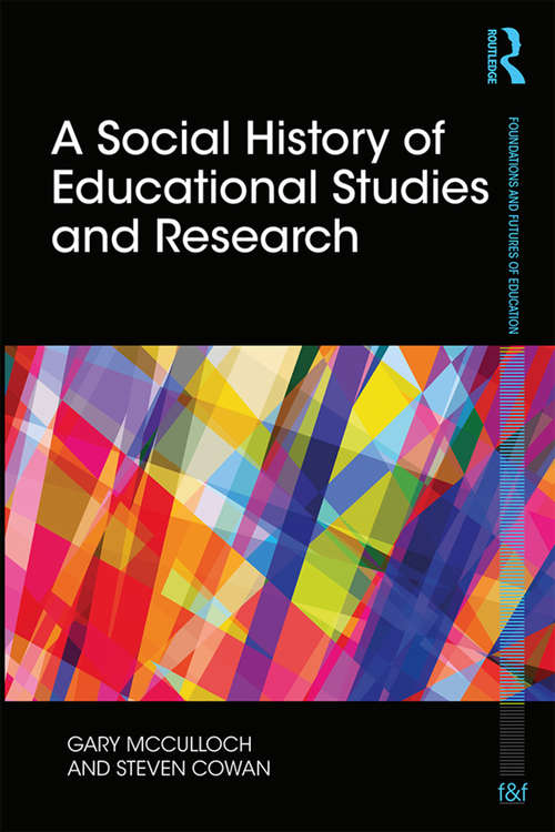 Book cover of A Social History of Educational Studies and Research: Past, Present – and Future? (Foundations and Futures of Education)