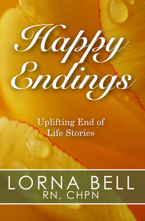 Book cover of Happy Endings: Uplifting End of Life Stories