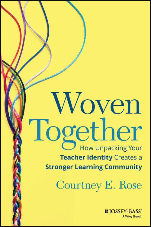 Book cover of Woven Together: How Unpacking Your Teacher Identity Creates a Stronger Learning Community