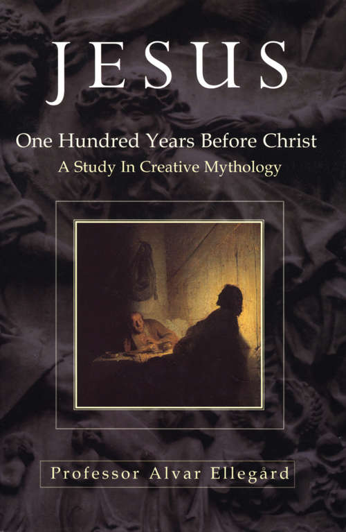 Book cover of Jesus: One Hundred Years Before Christ - A Study In Creative Mythology