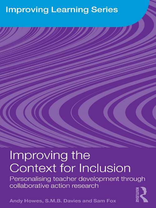 Improving the Context for Inclusion: Personalising Teacher Development through Collaborative Action Research (Improving Learning)