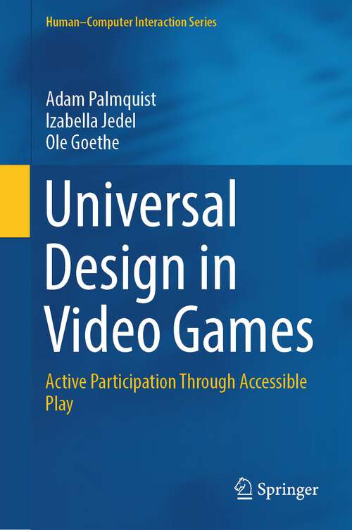 Book cover of Universal Design in Video Games: Active Participation Through Accessible Play (2024) (Human–Computer Interaction Series)