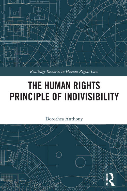 Book cover of The Human Rights Principle of Indivisibility (1) (Routledge Research in Human Rights Law)