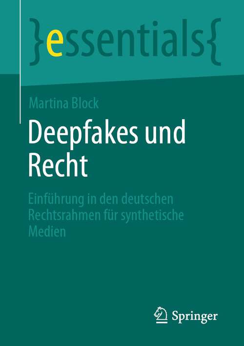 Book cover of Deepfakes und Recht: Einführung in den deutschen Rechtsrahmen für synthetische Medien (1. Aufl. 2023) (essentials)