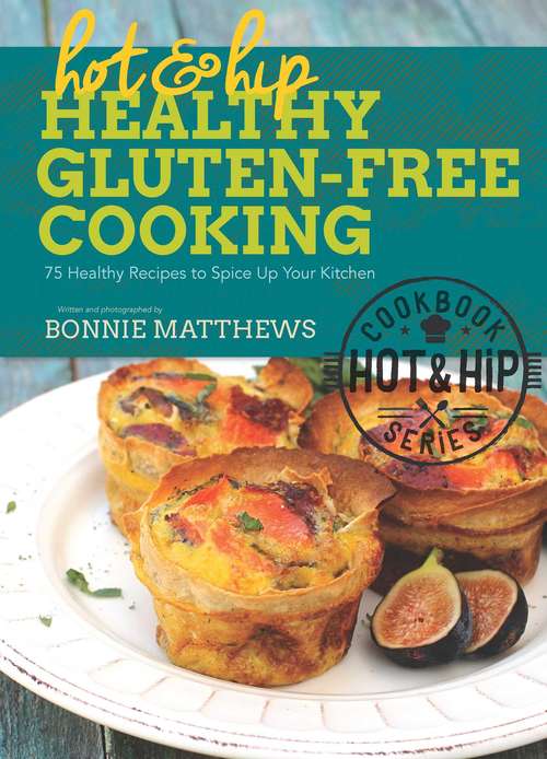 Book cover of Hot and Hip Healthy Gluten-Free Cooking: 75 Healthy Recipes to Spice Up Your Kitchen
