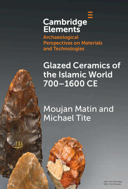 Book cover of Glazed Ceramics of the Islamic World 700–1600 CE (Elements in Archaeological Perspectives on Materials and Technologies)