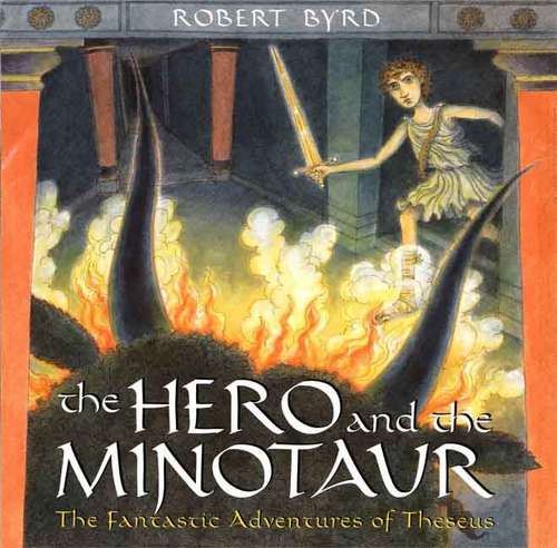The Hero And The Minotaur: The Fantastic Adventures Of Theseus