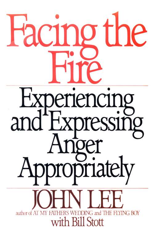 Book cover of Facing the Fire: Experiencing and Expressing Anger Appropriately