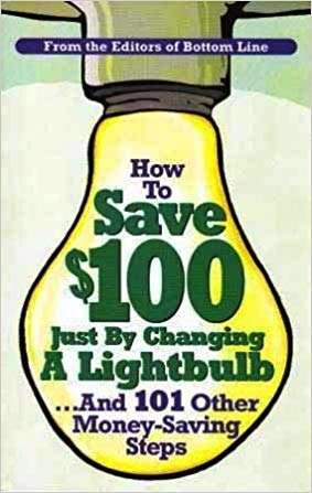 Book cover of How to Save $100 by Changing a Lightbulb and 101 Other Money-Saving Steps
