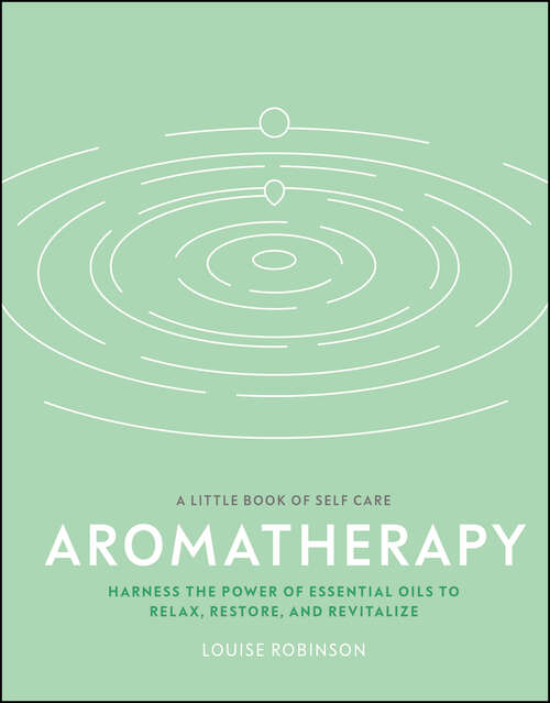Book cover of Aromatherapy: Harness the power of essential oils to relax, restore, and revitalize (A Little Book of Self Care)