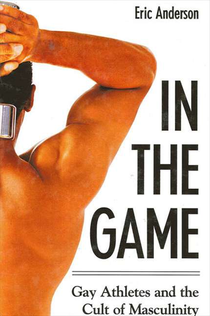 Book cover of In the Game: Gay Athletes and the Cult of Masculinity (SUNY series on Sport, Culture, and Social Relations)