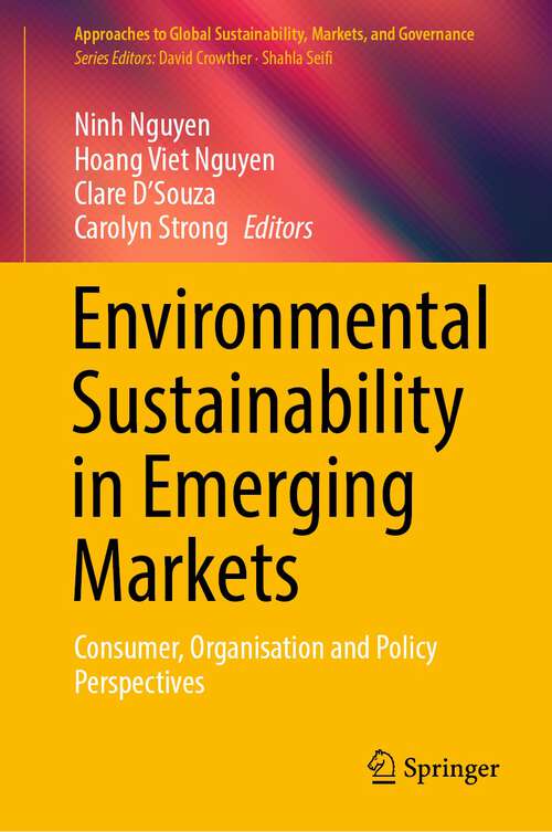 Environmental Sustainability in Emerging Markets: Consumer, Organisation and Policy Perspectives (Approaches to Global Sustainability, Markets, and Governance)