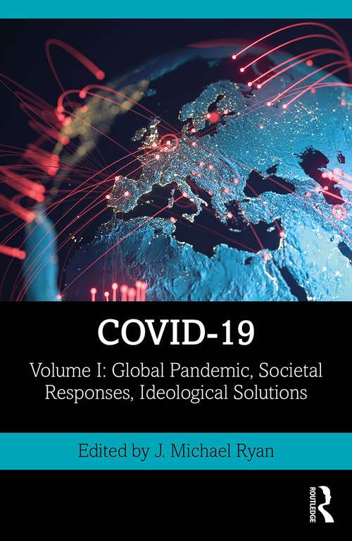 Book cover of COVID-19: Volume I: Global Pandemic, Societal Responses, Ideological Solutions (The COVID-19 Pandemic Series)