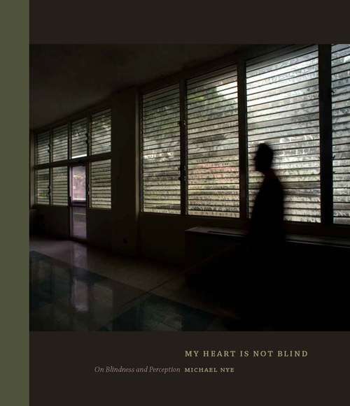 Book cover of My Heart Is Not Blind: On Blindness And Perception