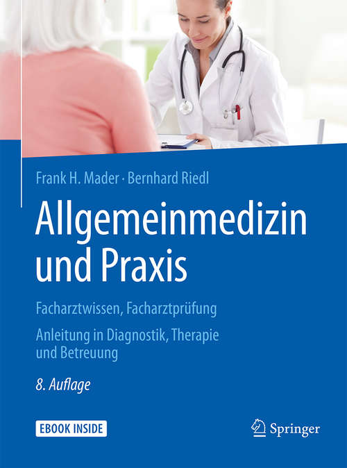 Book cover of Allgemeinmedizin und Praxis: Anleitung In Diagnostik, Therapie Und Betreuung. Facharztprüfung Allgemeinmedizin (8., vollst. überarb. u. akt. Aufl. 2018)