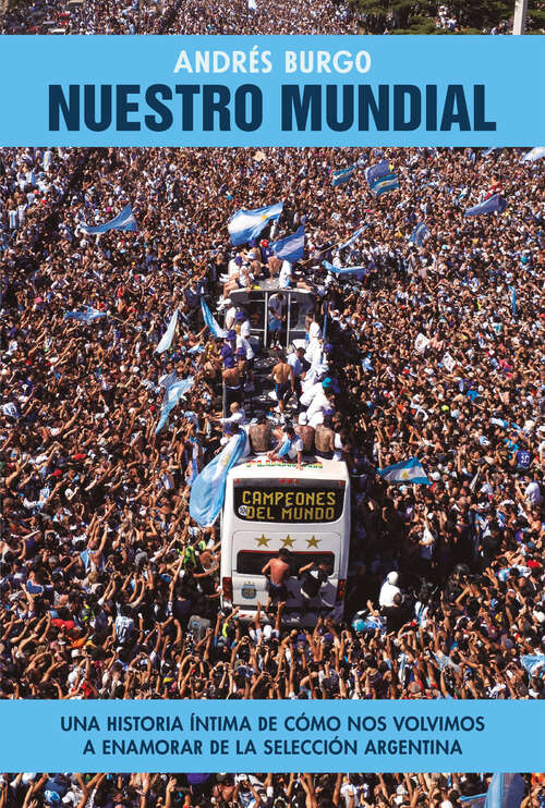 Book cover of Nuestro Mundial: Una historia íntima de cómo nos volvimos a enamorar de la selección argentina