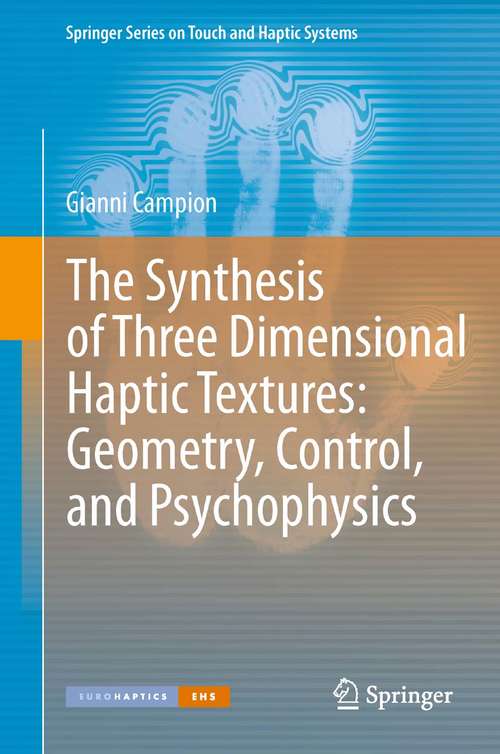 Book cover of The Synthesis of Three Dimensional Haptic Textures: Geometry, Control, and Psychophysics
