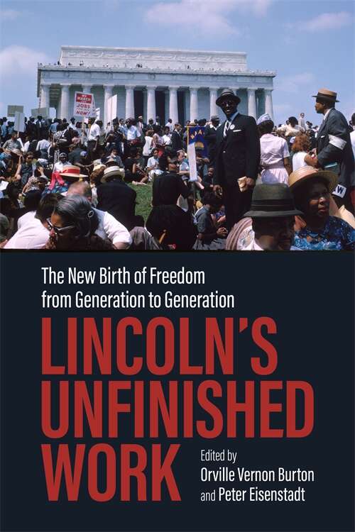 Lincoln’s Unfinished Work: The New Birth of Freedom from Generation to Generation