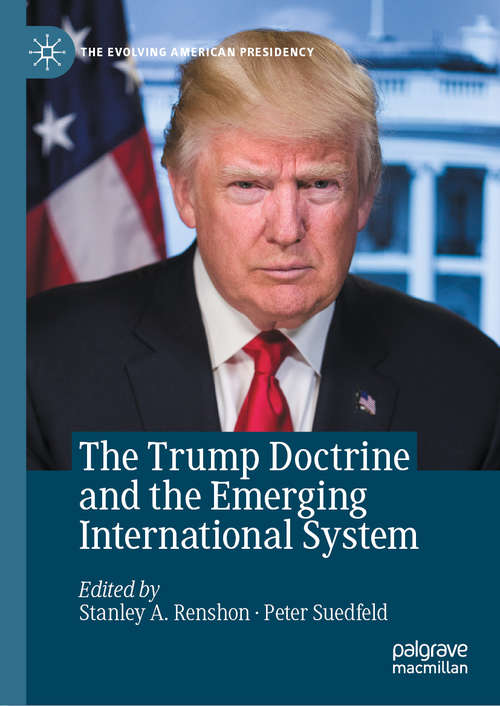 Book cover of The Trump Doctrine and the Emerging International System (1st ed. 2021) (The Evolving American Presidency)