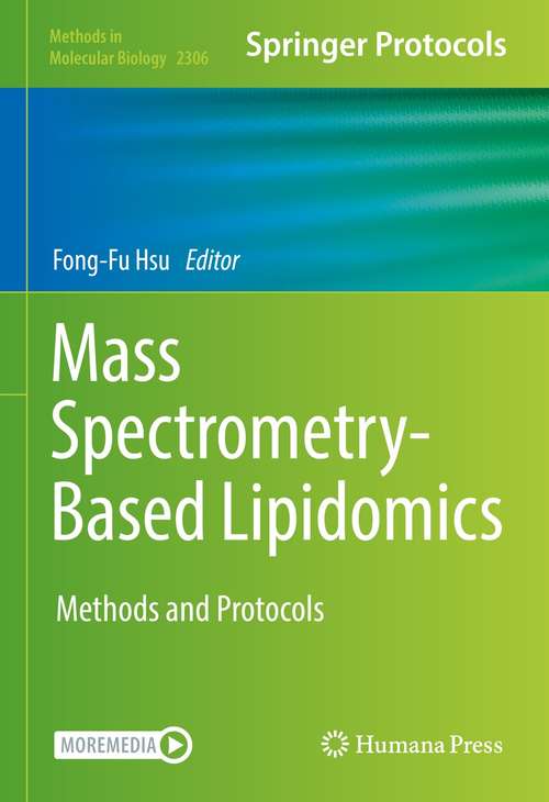 Mass Spectrometry-Based Lipidomics: Methods and Protocols (Methods in Molecular Biology #2306)