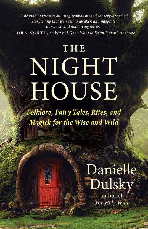 Book cover of The Night House: Folklore, Fairy Tales, Rites, and Magick for the Wise and Wild