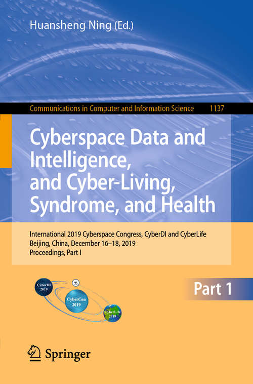 Cyberspace Data and Intelligence, and Cyber-Living, Syndrome, and Health: International 2019 Cyberspace Congress, CyberDI and CyberLife, Beijing, China, December 16–18, 2019, Proceedings, Part I (Communications in Computer and Information Science #1137)