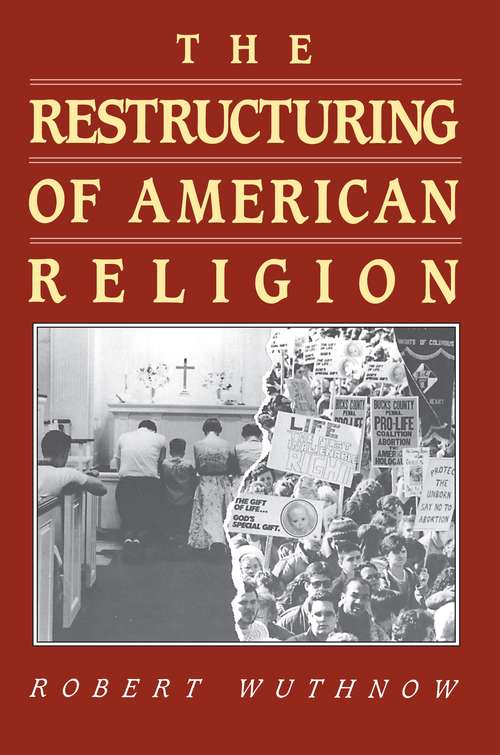 The Restructuring of American Religion: Society and Faith since World War II (Studies in Church and State #2)