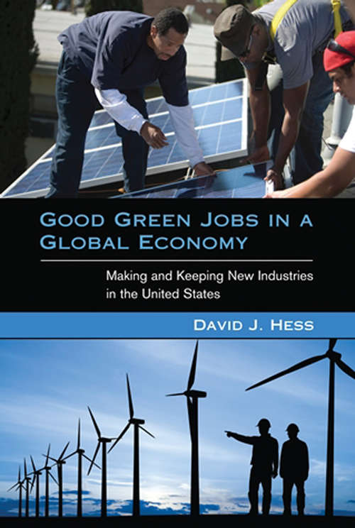 Good Green Jobs in a Global Economy: Making and Keeping New Industries in the United States (Urban and Industrial Environments)