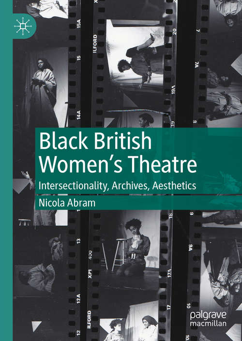Book cover of Black British Women's Theatre: Intersectionality, Archives, Aesthetics (1st ed. 2020)