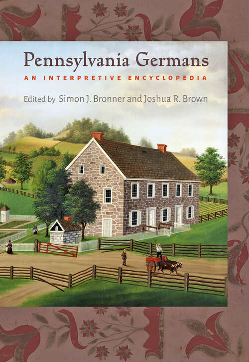 Pennsylvania Germans: An Interpretive Encyclopedia (Young Center Books in Anabaptist and Pietist Studies)