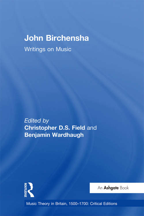 John Birchensha: Writings On Music (Music Theory In Britain, 1500-1700: Critical Editions Ser.)