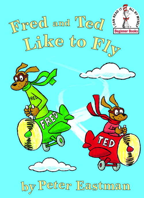 Book cover of Fred and Ted Like to Fly (Beginner Books(R))