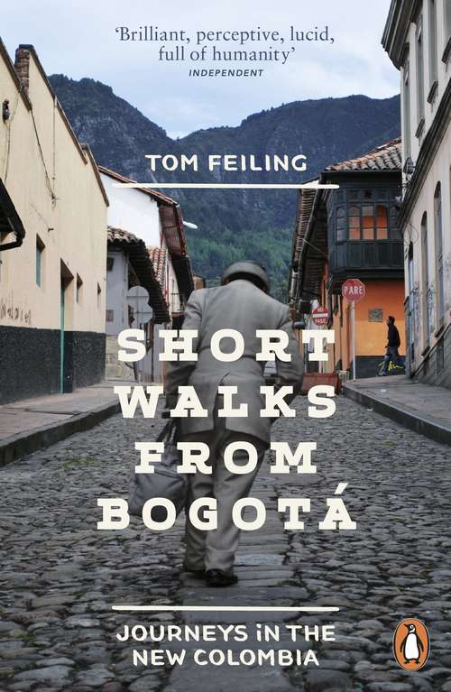 Book cover of Short Walks from Bogotá: Journeys in the new Colombia
