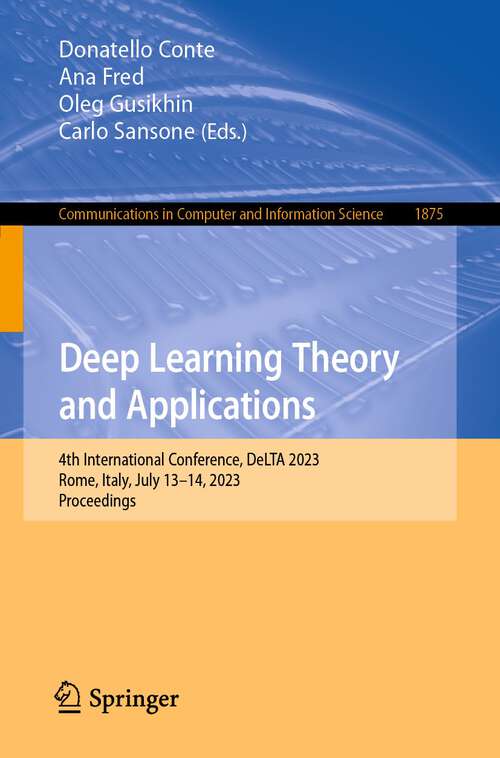 Book cover of Deep Learning Theory and Applications: 4th International Conference, DeLTA 2023, Rome, Italy, July 13–14, 2023, Proceedings (1st ed. 2023) (Communications in Computer and Information Science #1875)